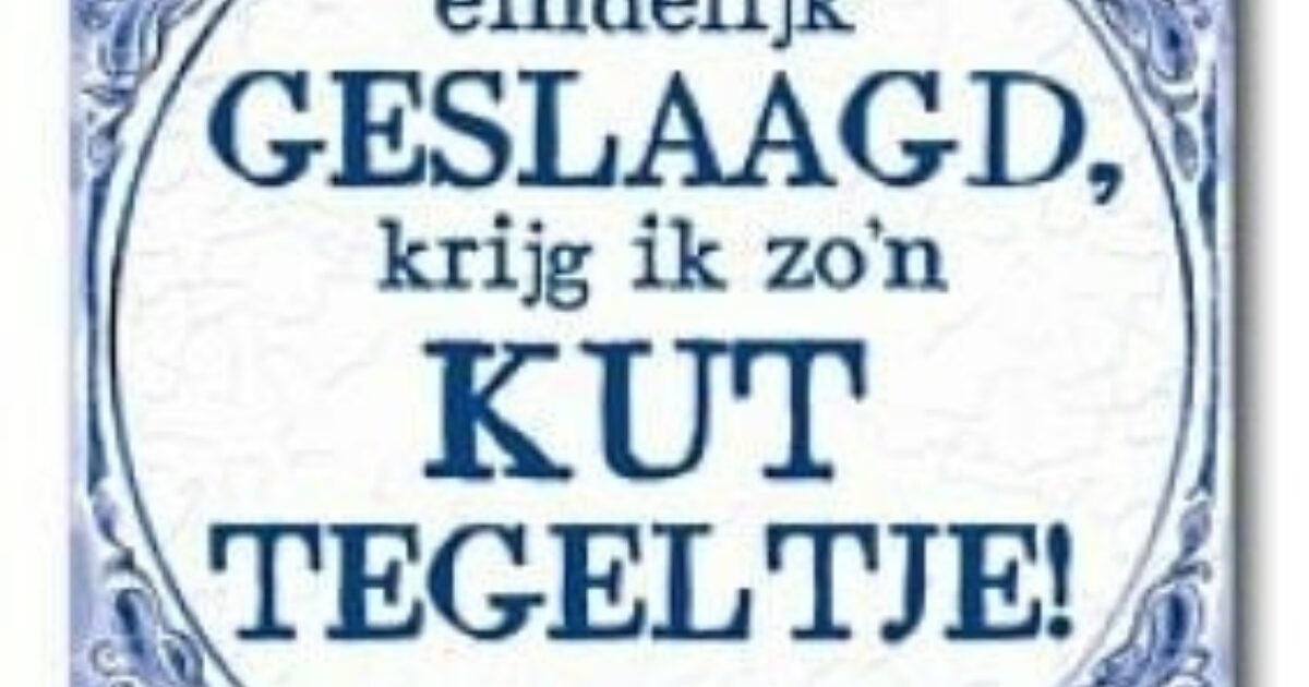 Tegel - Ben ik eindelijk geslaagd, krijg ik zo'n… | Coppens Warenhuis