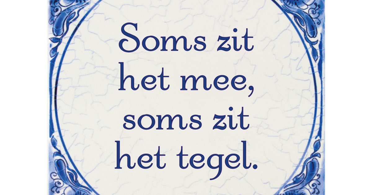 Delfs blauwe tegel - Soms zit het mee. Soms zit… | Coppens Warenhuis